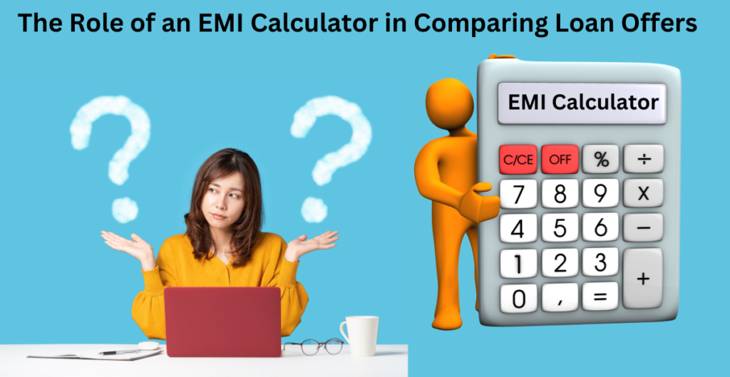 The Role of an EMI Calculator in Comparing Loan Offers