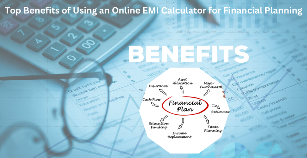 Top Benefits of Using an Online EMI Calculator for Financial Planning