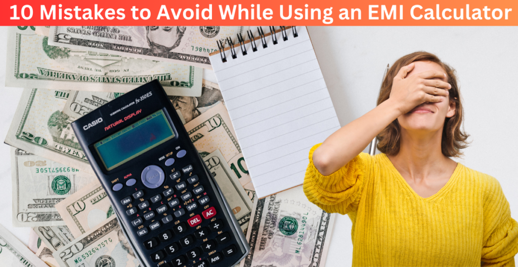 10 Mistakes to Avoid While Using an EMI Calculator